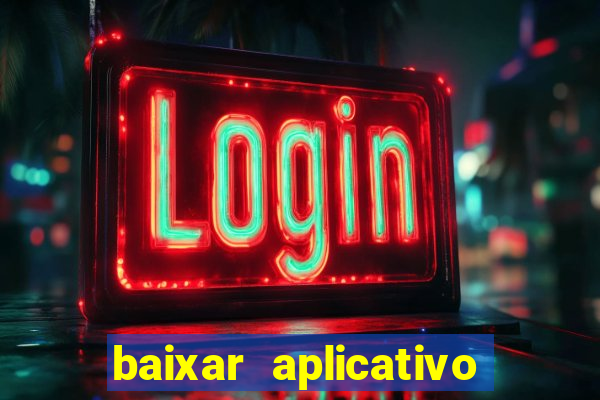 baixar aplicativo do jogo do tigrinho